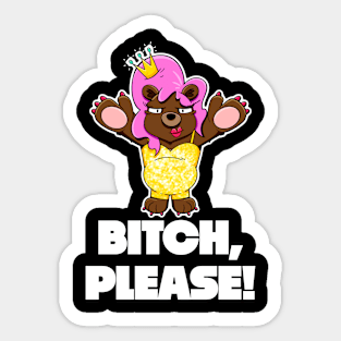 I won't eat you! - Bitch, Please Sticker